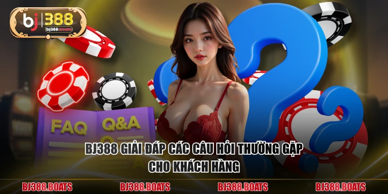 BJ388 giải đáp các câu hỏi thường gặp cho khách hàng