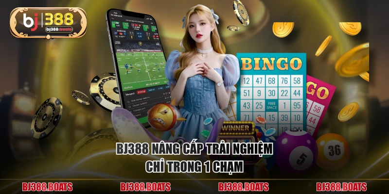 BJ388 nâng cấp trải nghiệm chỉ trong 1 chạm