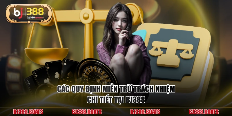 Các quy định miễn trừ trách nhiệm chi tiết tại BJ388