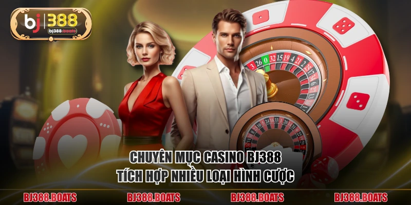 Chuyên mục casino BJ388 tích hợp nhiều loại hình cược