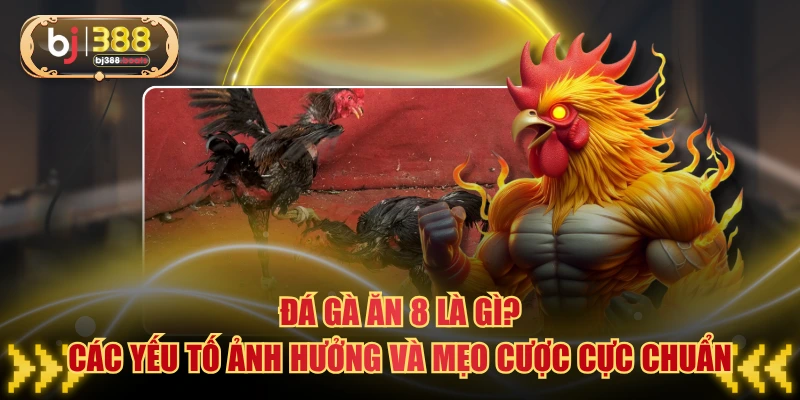 Đá Gà Ăn 8