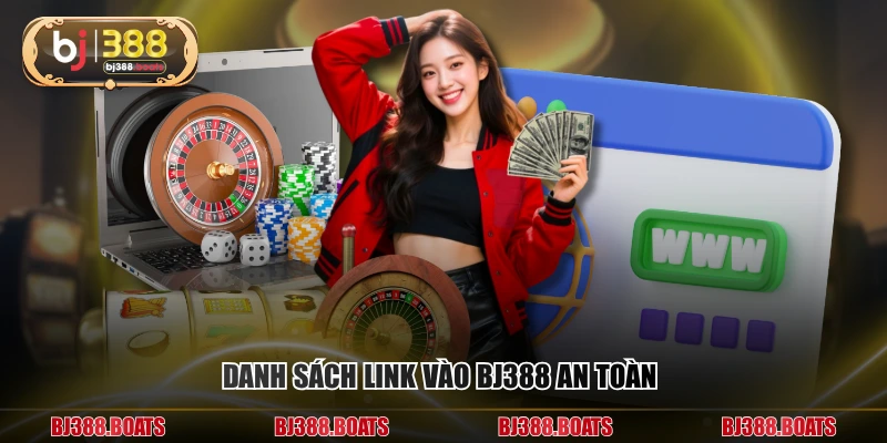 Danh sách link vào BJ388 an toàn 