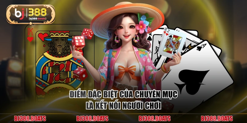 Điểm đặc biệt của chuyên mục là kết nối người chơi