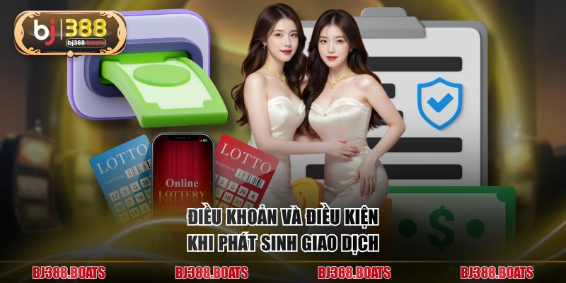 Điều khoản và điều kiện khi phát sinh giao dịch