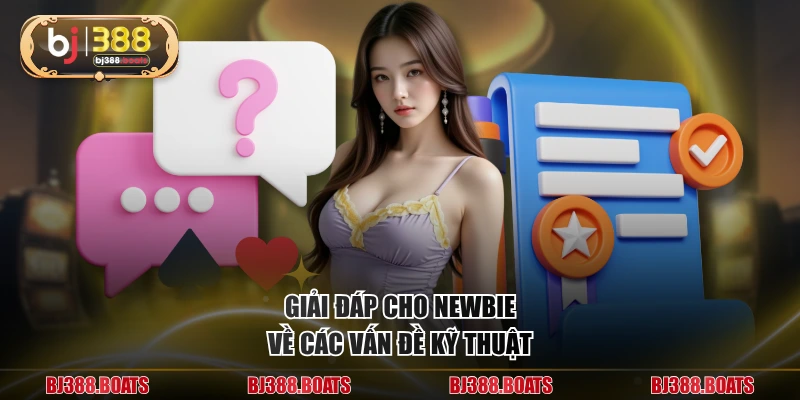 Giải đáp cho newbie về các vấn đề kỹ thuật