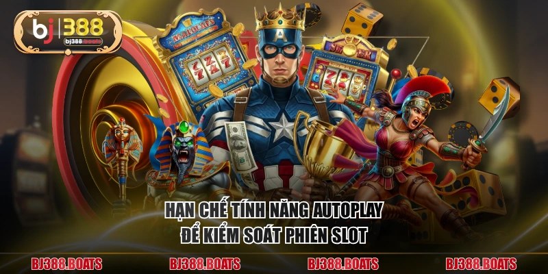 Hạn chế tính năng autoplay để kiểm soát phiên slot
