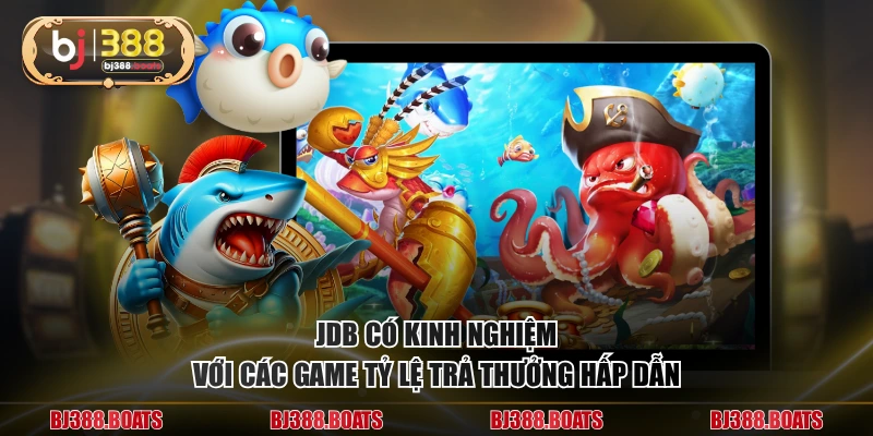 JDB có kinh nghiệm với các game tỷ lệ trả thưởng hấp dẫn