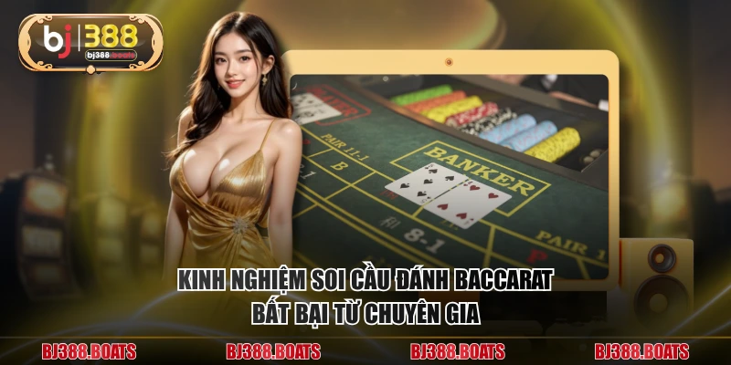 Kinh nghiệm soi cầu đánh baccarat bất bại từ chuyên gia