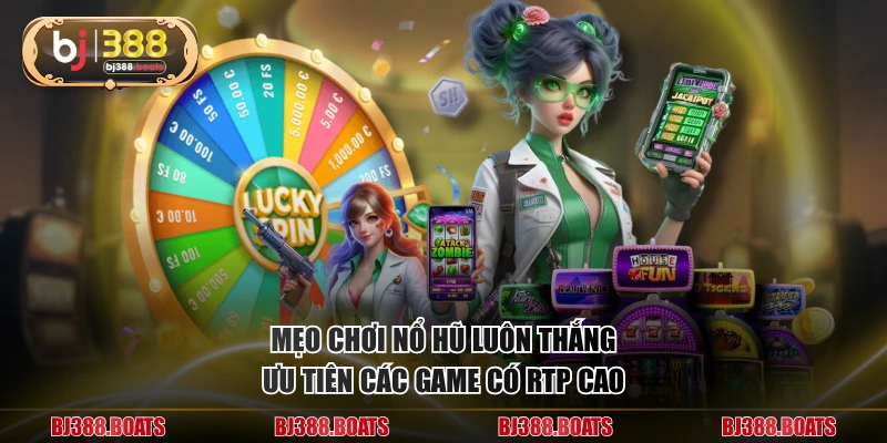 Mẹo chơi nổ hũ luôn thắng ưu tiên các game có RTP cao