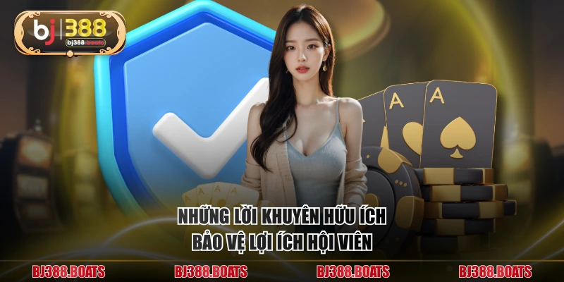 Những lời khuyên hữu ích bảo vệ lợi ích hội viên