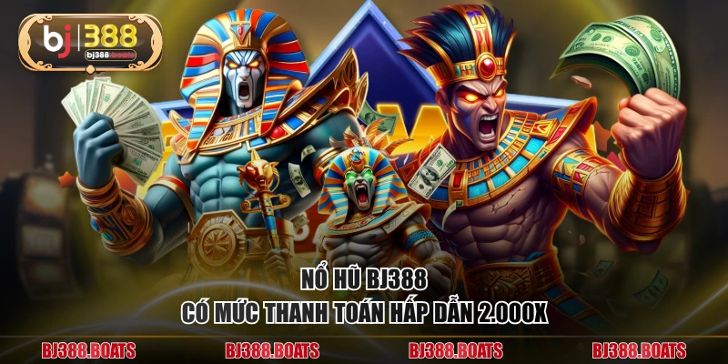 Nổ hũ BJ388 có mức thanh toán hấp dẫn 2.000X