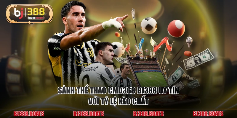 Sảnh thể thao CMD368 BJ388 uy tín với tỷ lệ kèo chất