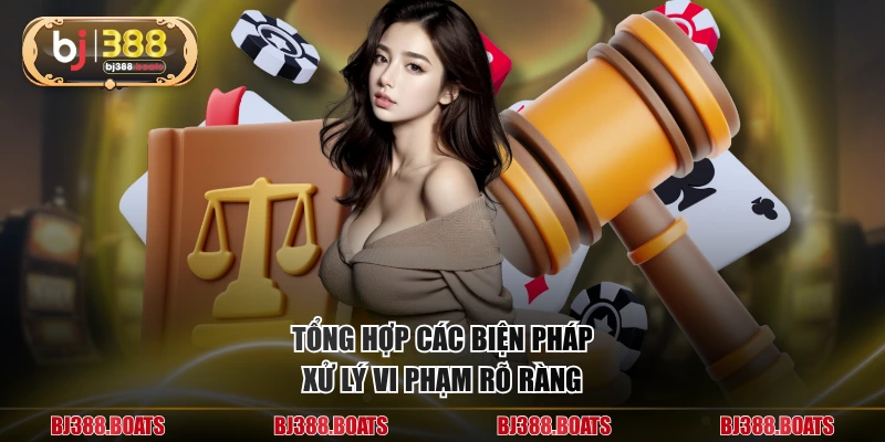 Tổng hợp các biện pháp xử lý vi phạm rõ ràng