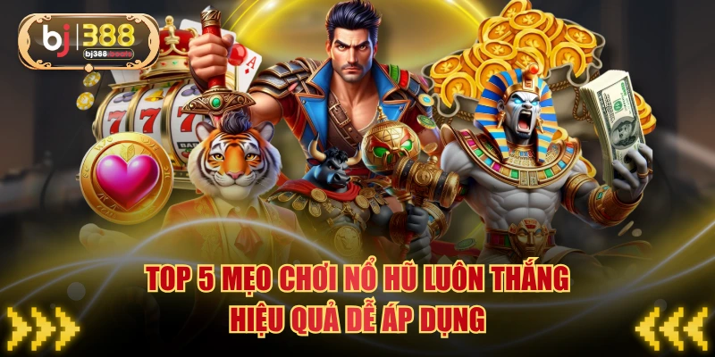 Mẹo Chơi Nổ Hũ Luôn Thắng