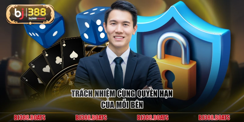 Trách nhiệm cùng quyền hạn của mỗi bên