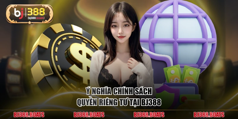 Ý nghĩa chính sách quyền riêng tư tại BJ388